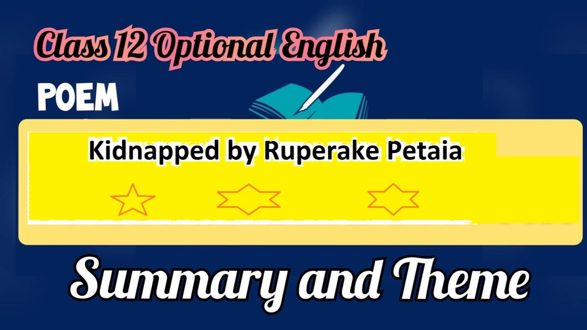 Summary of the Poem Kidnapped by Ruperake Petaia Class 12 Optional