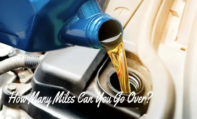 How Many Miles Can You Go Over An Oil Change? Save Money 2021