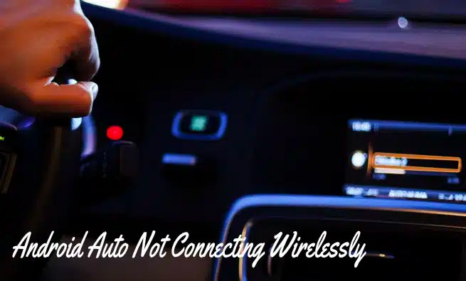Android Auto Not Connecting Wirelessly [5 Reasons Explained]