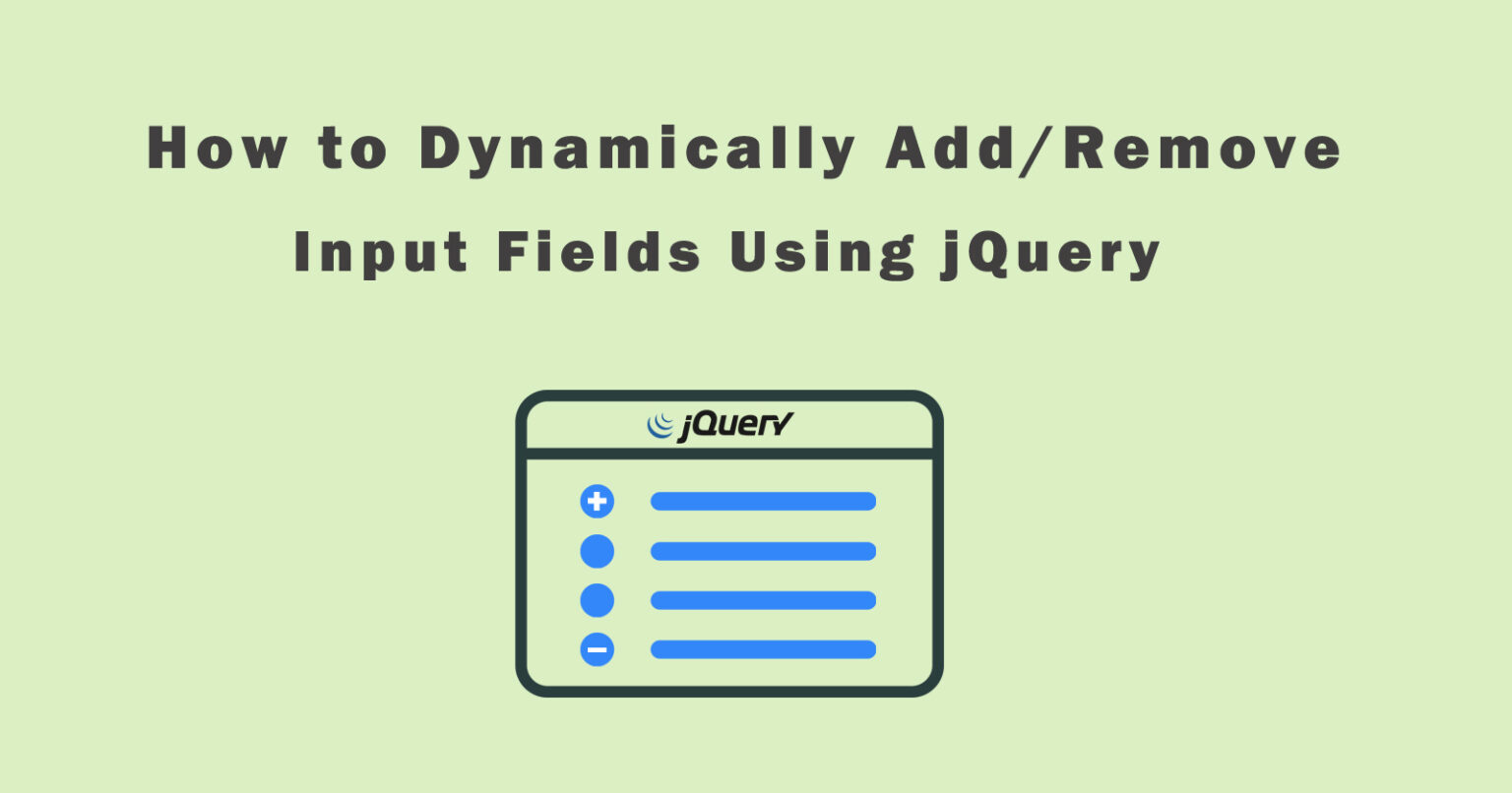 How to Add or Remove Input Fields Dynamically Using jQuery?