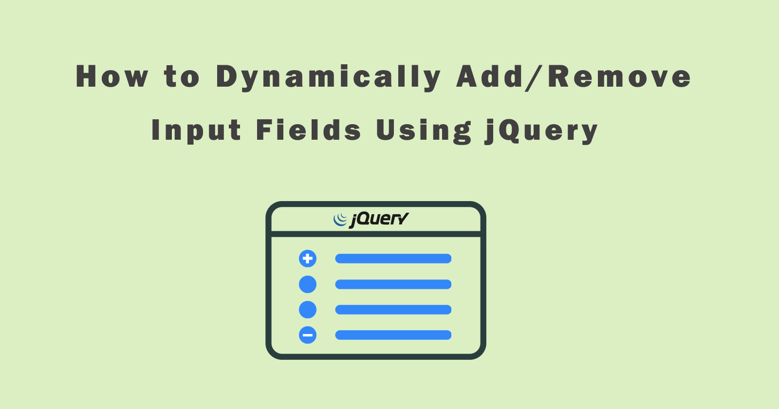 How to Add or Remove Input Fields Dynamically Using jQuery?