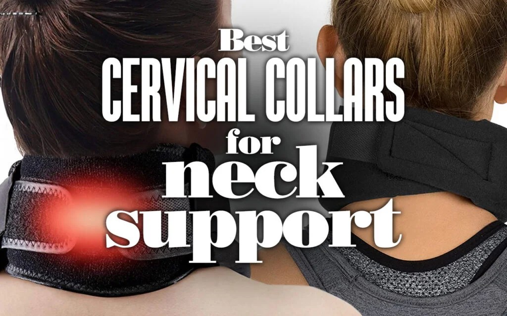 Best Cervical Collars For Neck Support Your Body Posture