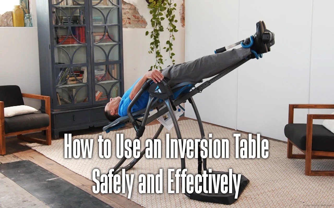 How to Use an Inversion Table Safely and Effectively Your Body Posture