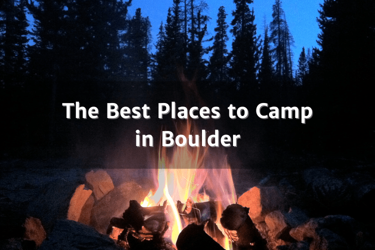 The Best Places to Camp in Boulder Your Boulder