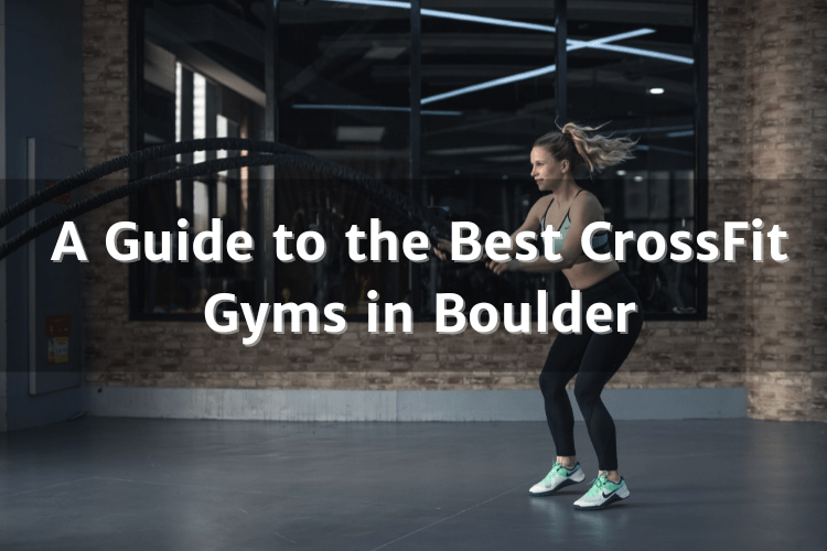 The Best CrossFit Gyms in Boulder Your Boulder