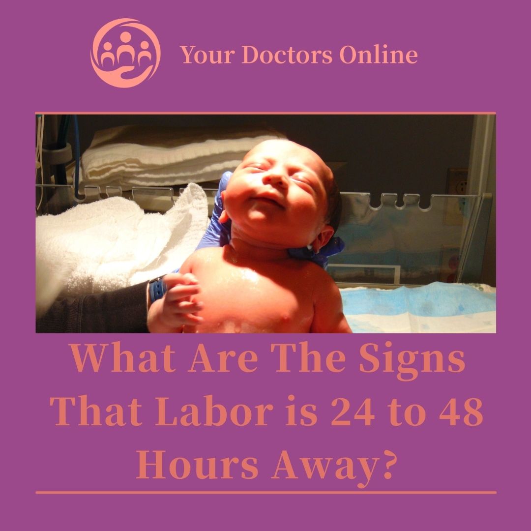 Signs That Labor Is 24 to 48 Hours Away Signs of Labor Approaching