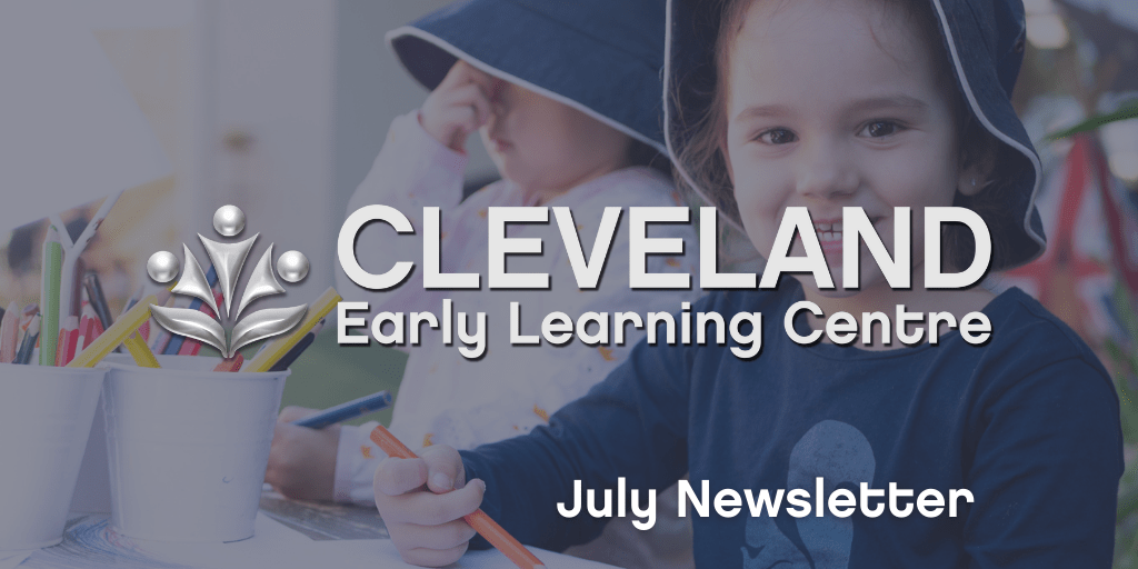 Cleveland Early Learning Centre News July 2021 Your ELC