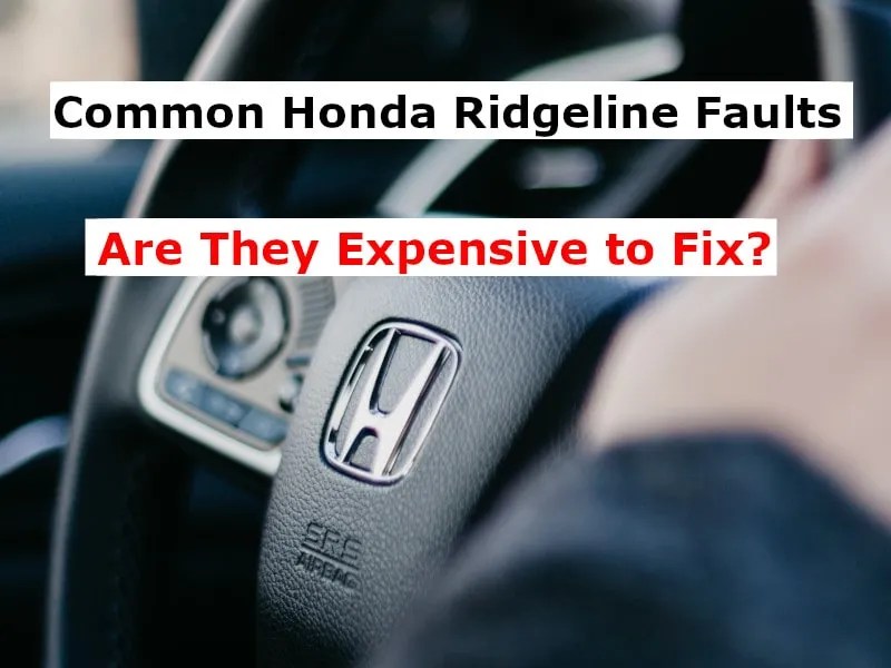 Common Honda Ridgeline Faults. Are They Expensive to Fix