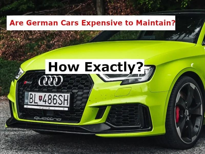 Are German Cars Expensive to Maintain? How Exactly?