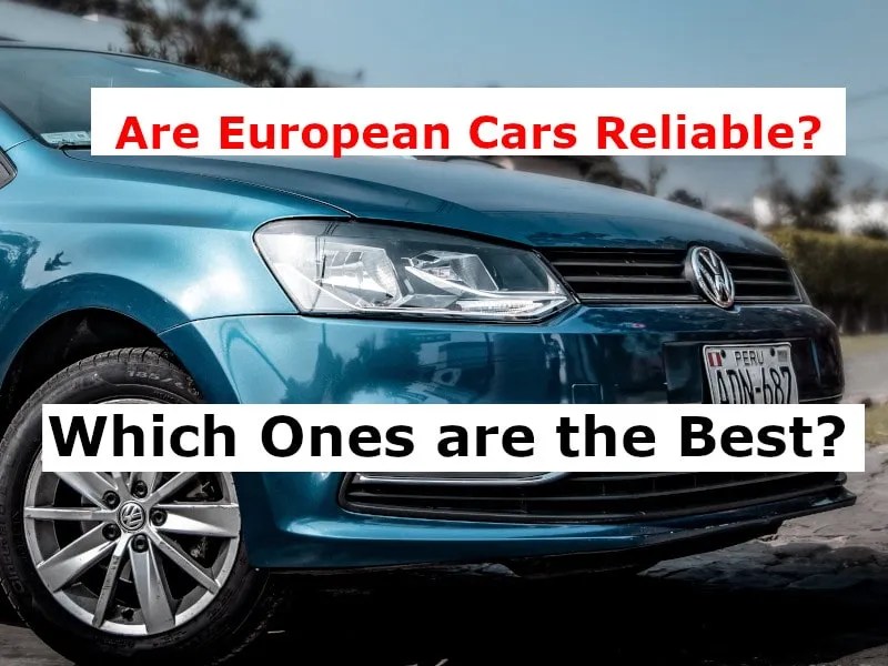 Are European Cars Reliable? Which Ones are the Best?
