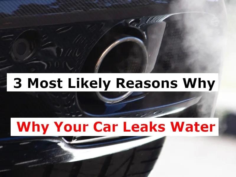 3 Most Likely Reasons Why Your Car Leaks Water