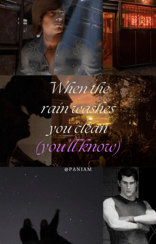 When The Rain Washes You Clean. (You'll Know.) Chapter 1 Paniam