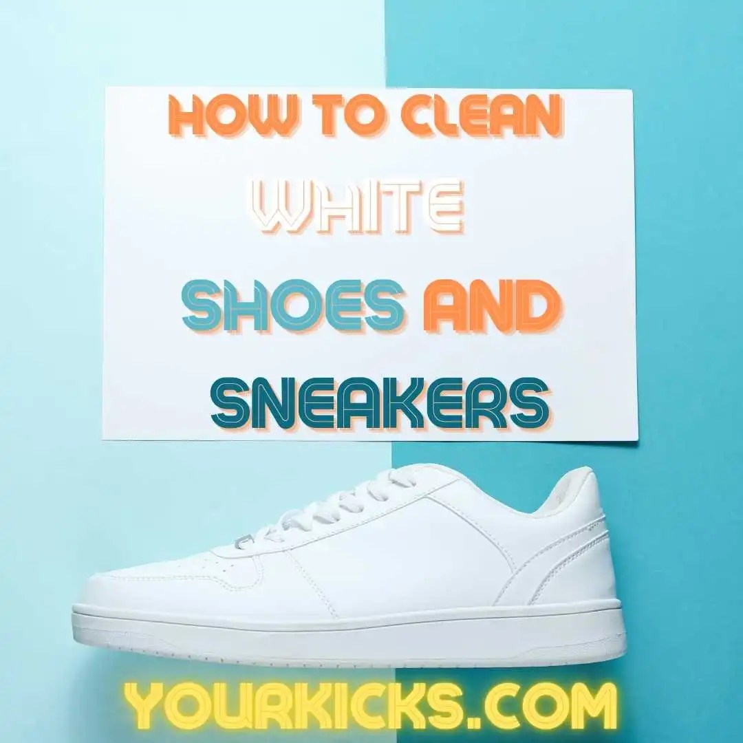 How to Clean White Shoes and Sneakers