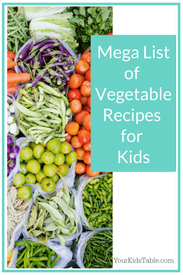 Mega List of Vegetable Recipes for Kids Your Kid's Table