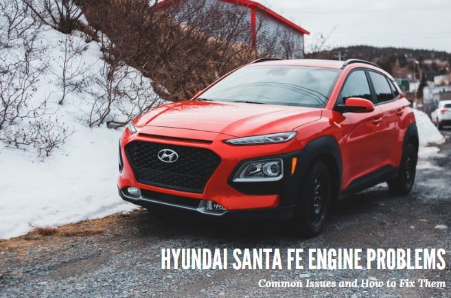Hyundai Santa Fe Engine Problems: Common Issues and How to Fix Them