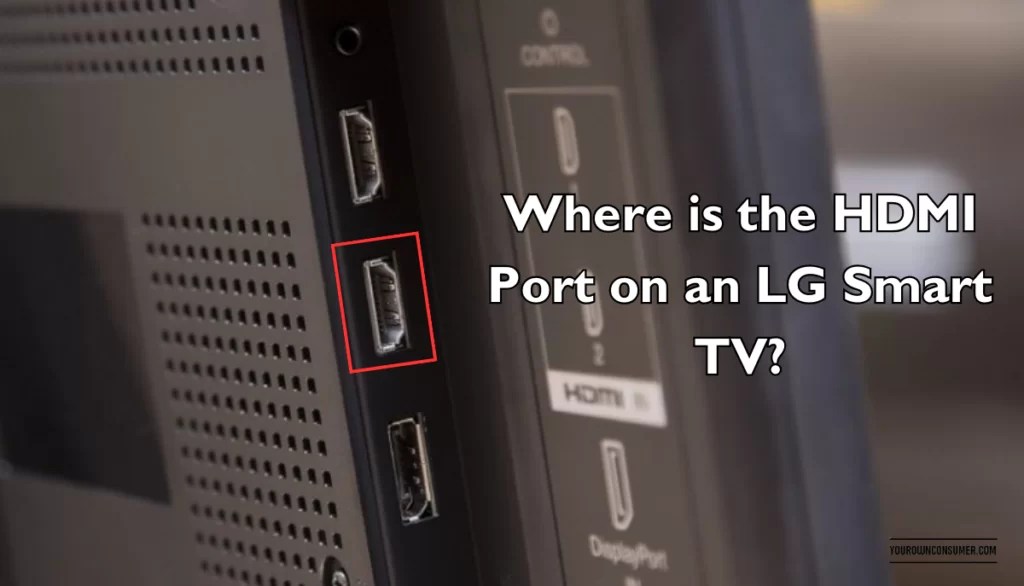 Where is the HDMI Port on an LG Smart TV? Your Own Consumer