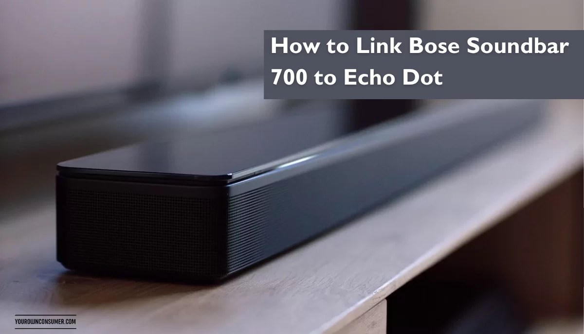 How to Link Bose Soundbar 700 to Echo Dot Your Own Consumer