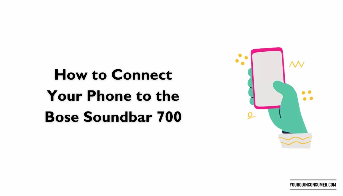 How to Connect Your Phone to the Bose Soundbar 700 Your Own Consumer