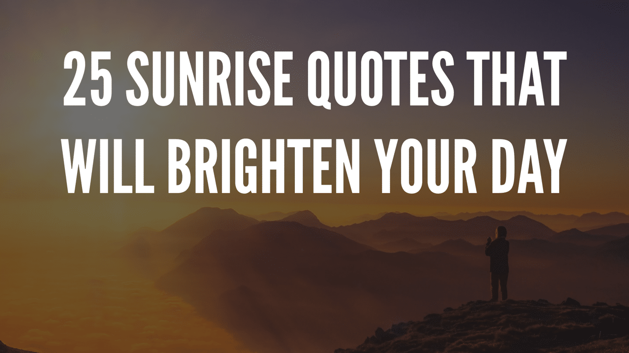 Sunrise Quotes That Will Brighten Your Day