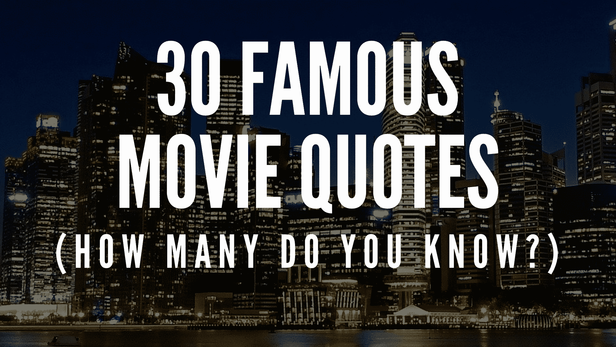 Famous Movie Quotes (How Many Do You Know?)