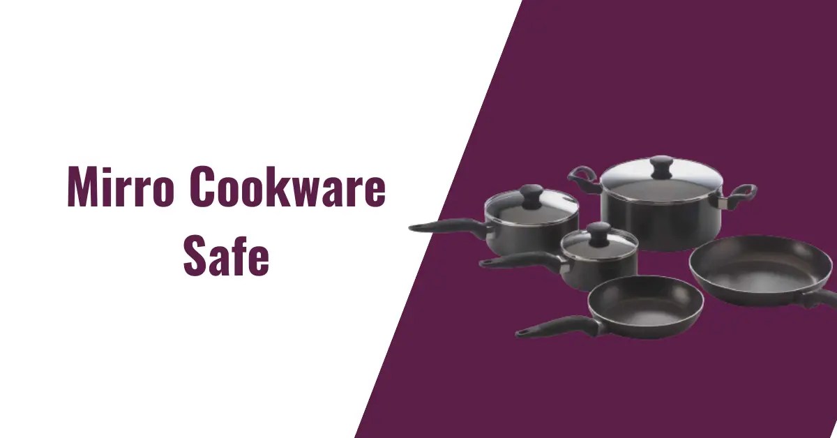 Is Mirro Cookware Safe? Safety Guide