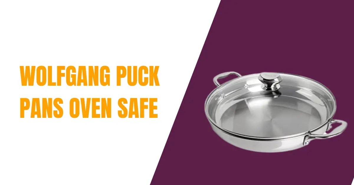Are Wolfgang Puck Pans Oven Safe?