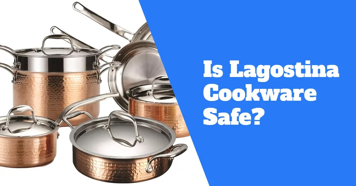 Is Lagostina Cookware Safe?