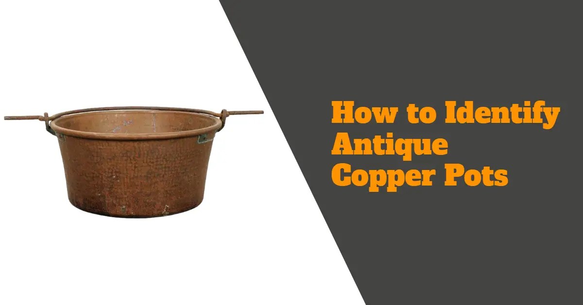 How To Identify Antique Copper Pots?