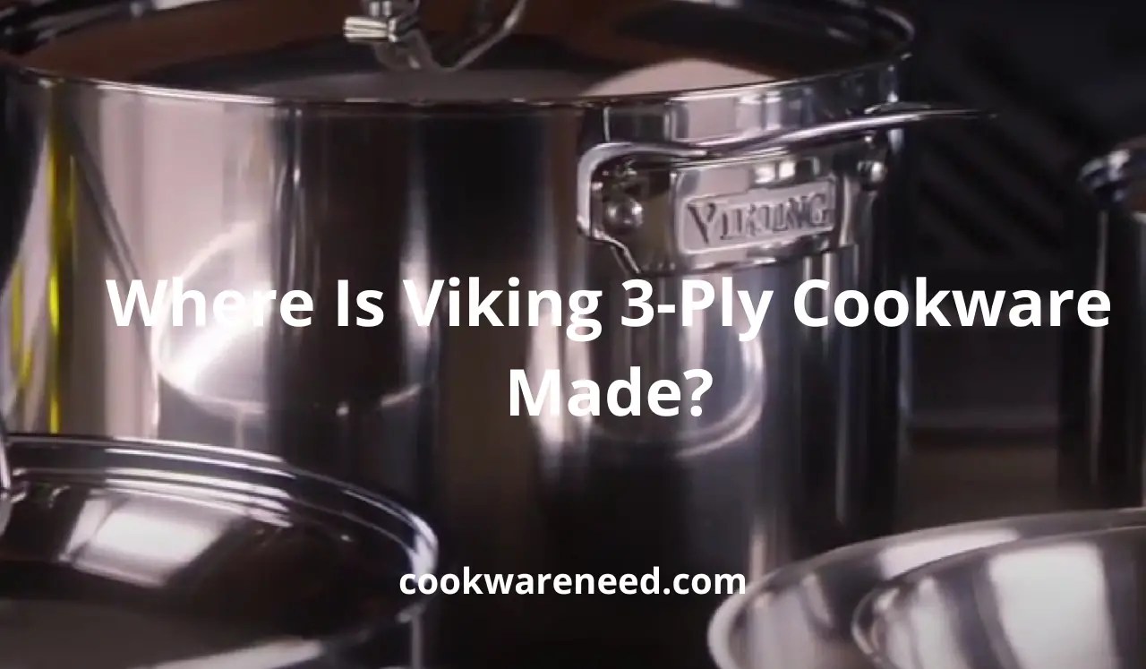Where Is Viking 3Ply Cookware Made? Know The True