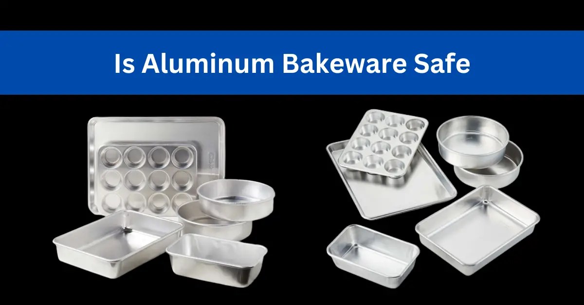 Is Aluminum Bakeware Safe?