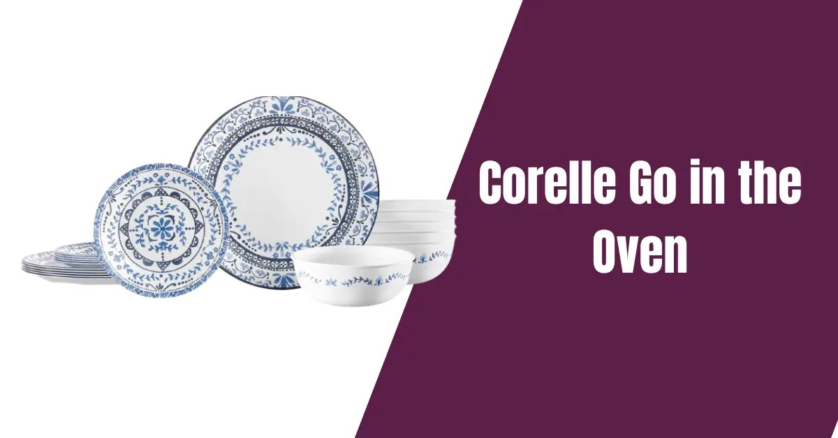 Can Corelle Go In The Oven? Complete Safety Guide