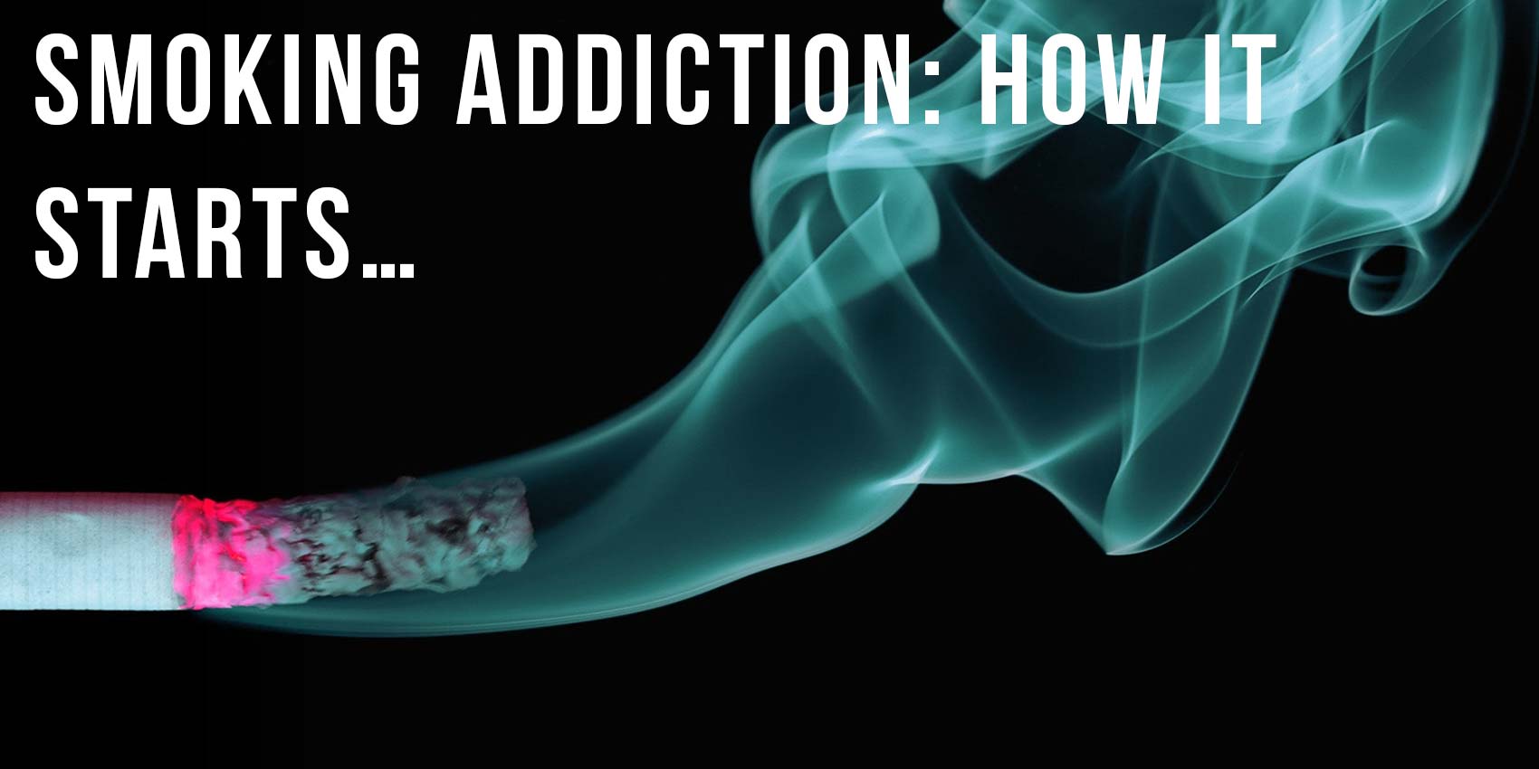 Your Self Series Smoking addiction how it starts…