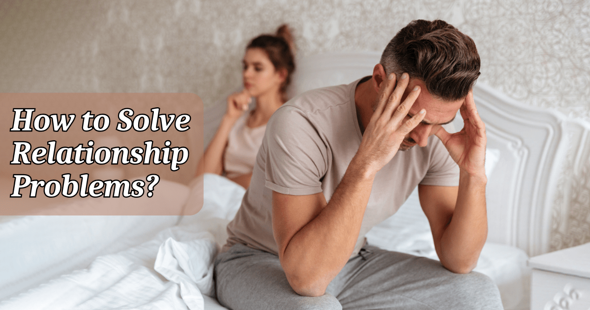 How To Solve Relationship Problems?