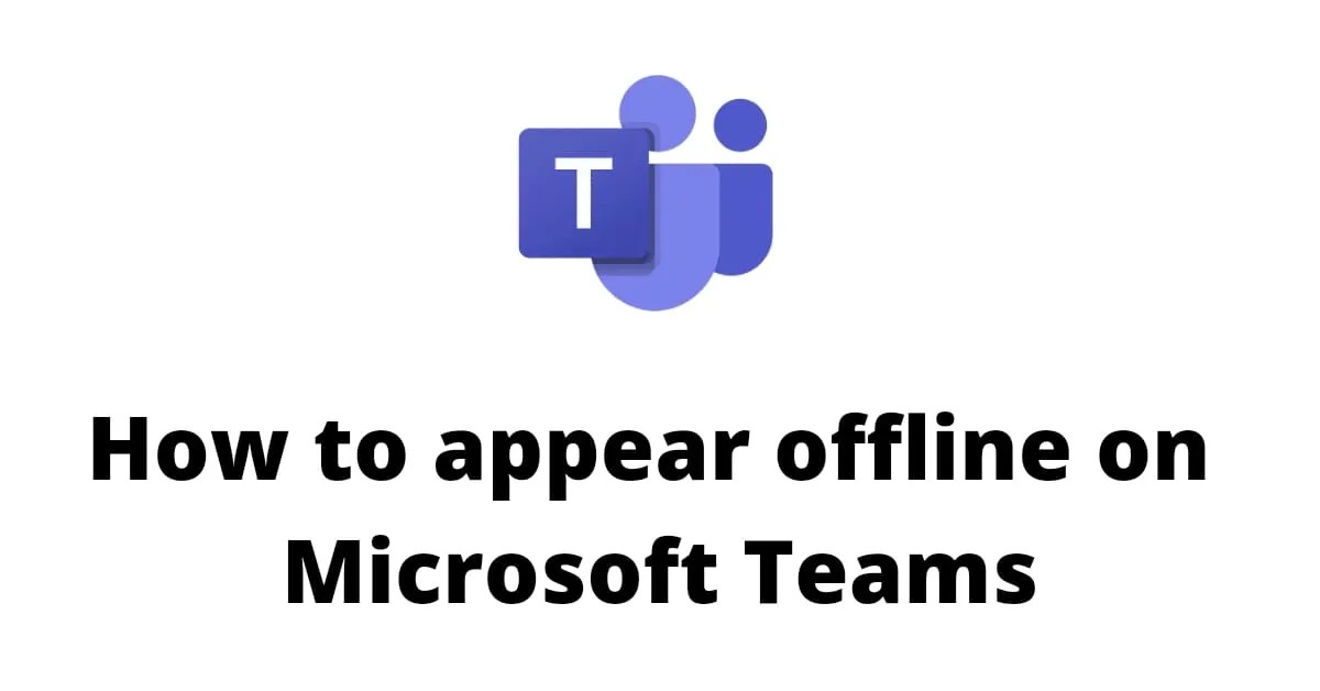 How To Appear Offline On Microsoft Teams?