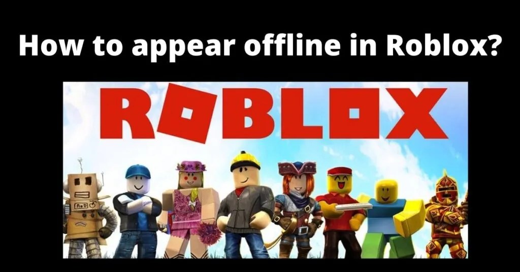 How to Appear Offline on Roblox? [Simple Trick] Your Tech List