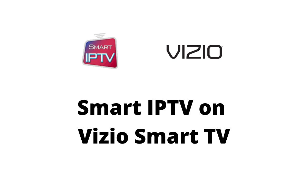 How to Install Smart IPTV on Vizio Smart TV?