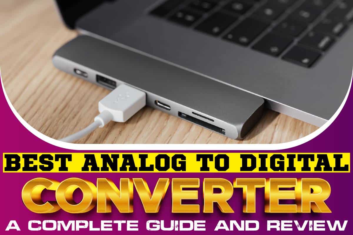 Best Analog To Digital Converter A Complete Guide And Review