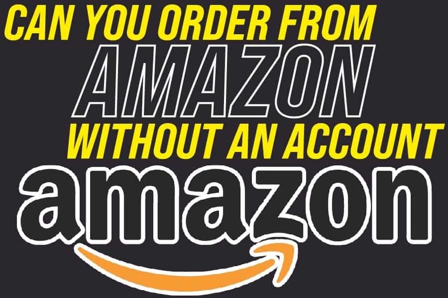 Can You Order From Amazon Without An Account? Your Tech Scholar