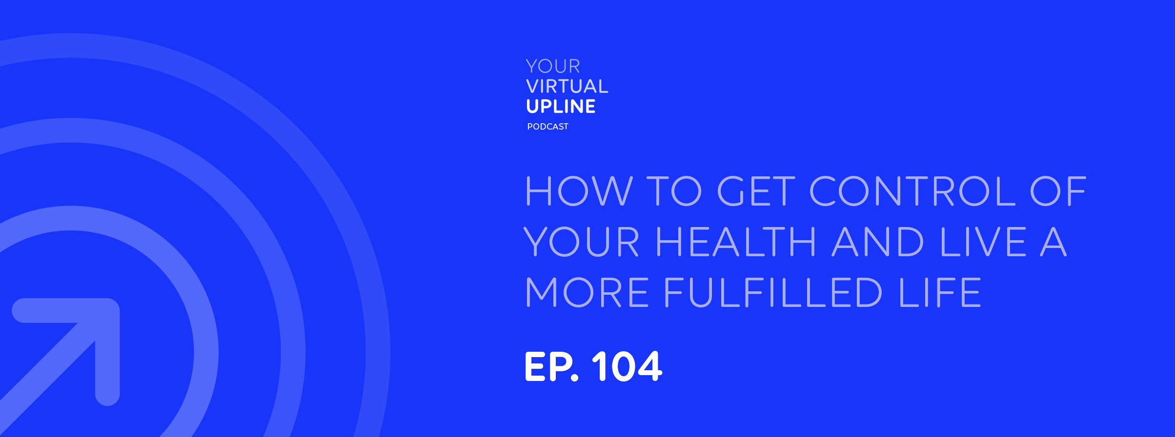 How to Get Control of Your Health and Live a More Fulfilled Life Your