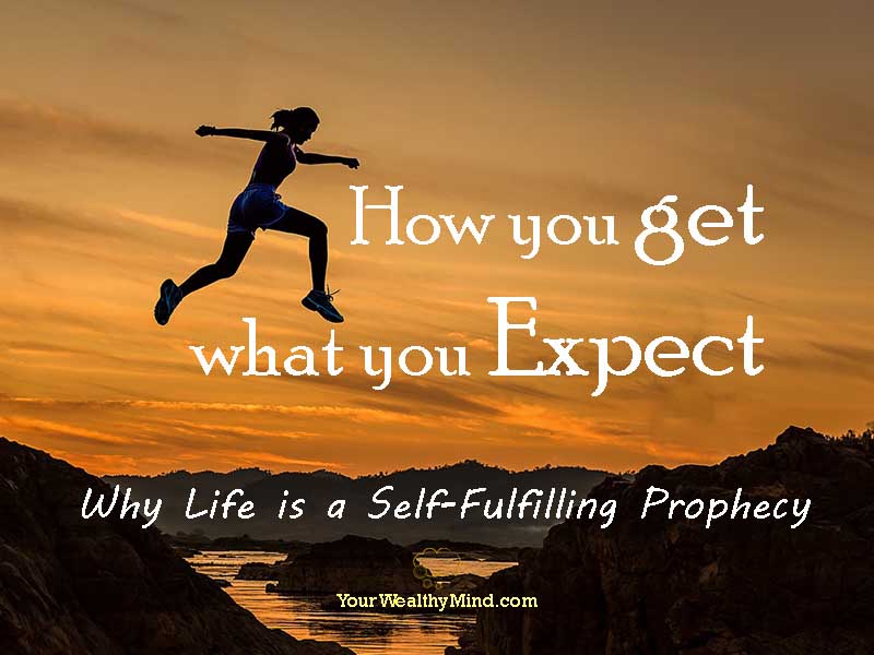 How you get what you Expect Why Life is a SelfFulfilling Prophecy