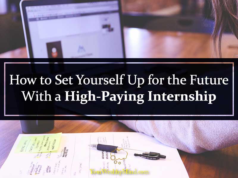How to Set Yourself Up for the Future With a HighPaying Internship