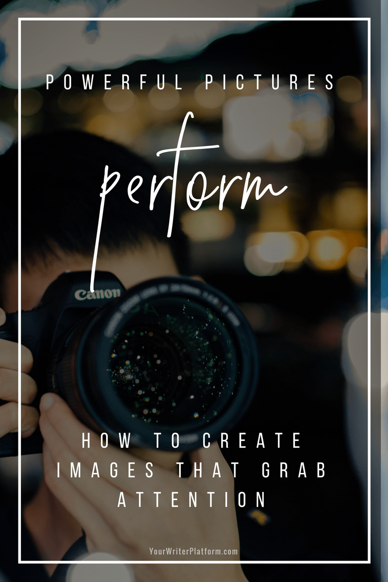 Powerful Pictures Perform How to Create Images That Grab Attention