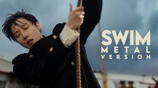 BTS (방탄소년단) - SWIM | METAL VERSION [NOT AI]