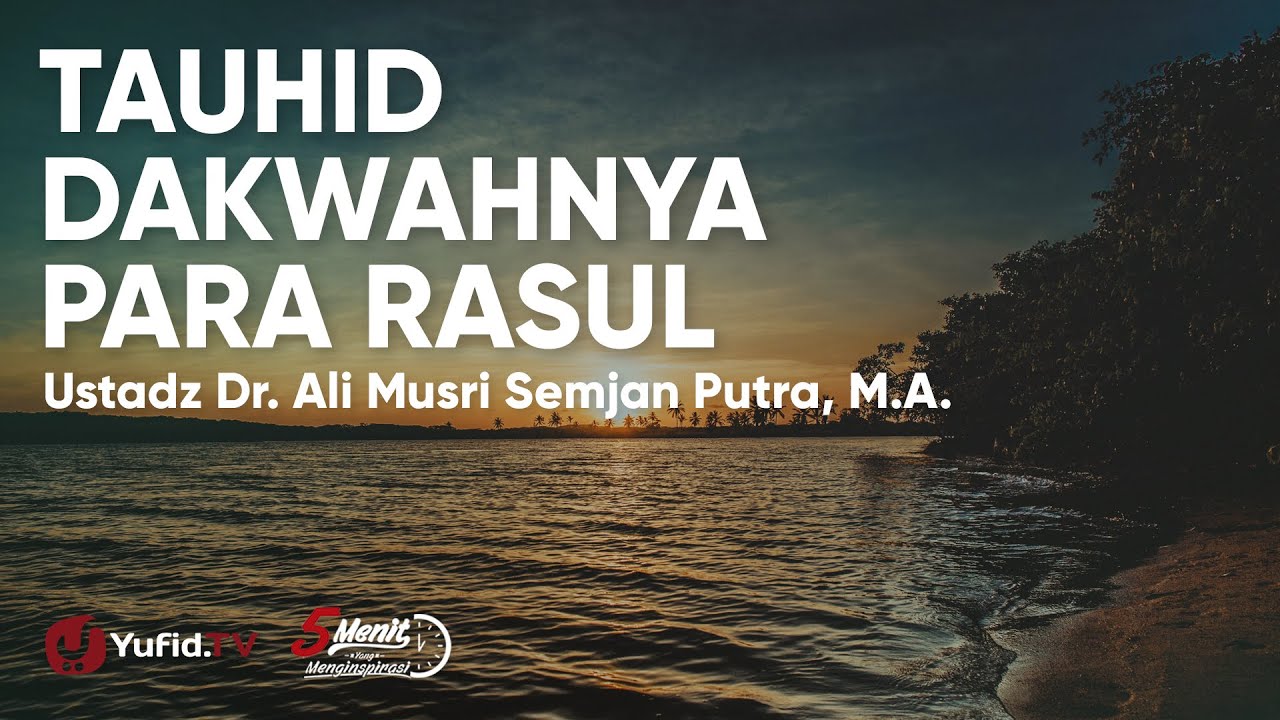 Dakwah Tauhid Dakwah Nabi dan Rasul Ustadz Ali Musri Semjan Putra