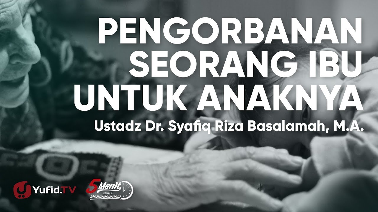 Pengorbanan Seorang Ibu untuk Anaknya Ustadz Syafiq Riza