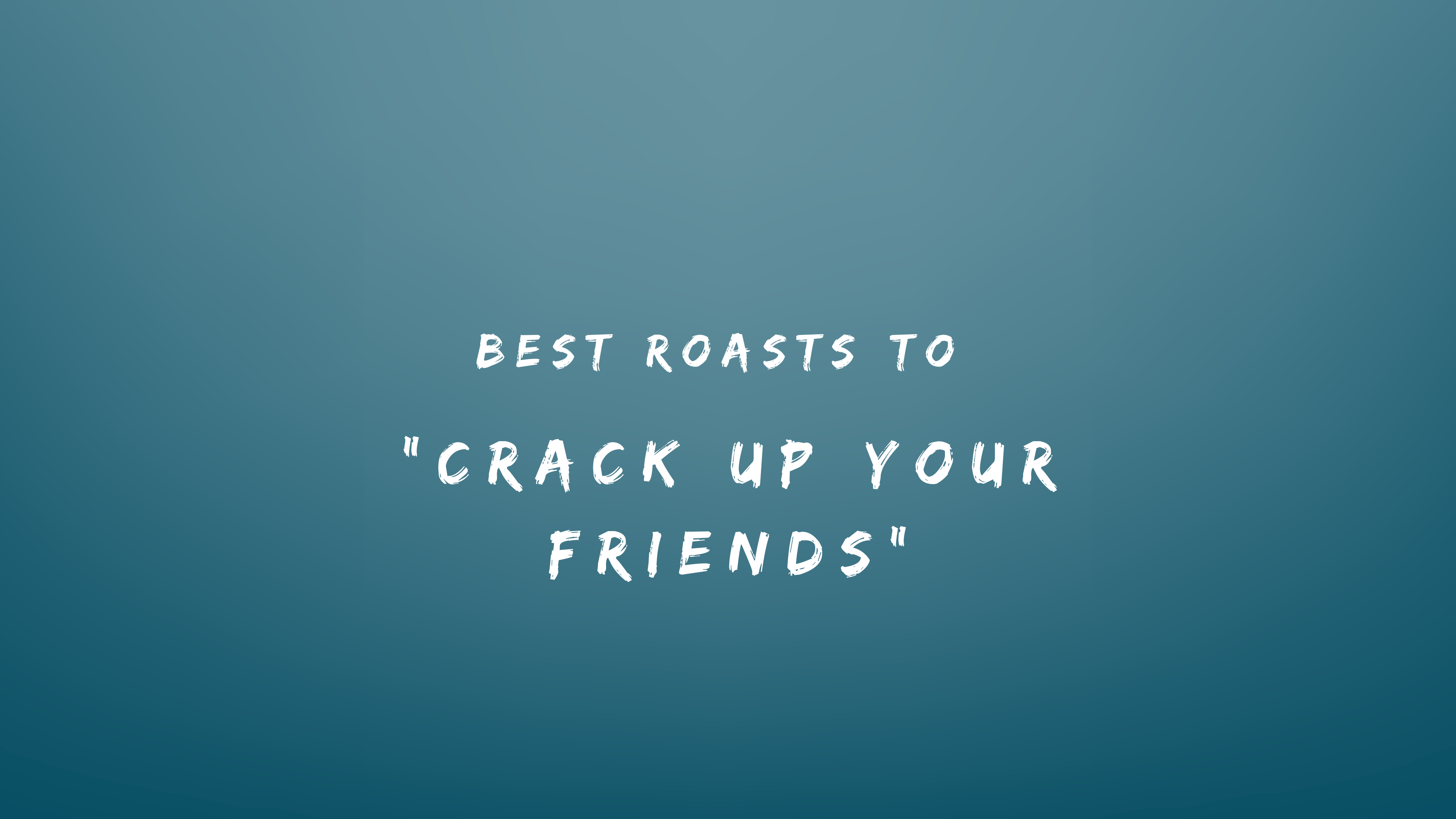 Best Roasts to Crack Up Your Friends 150+ Roasts