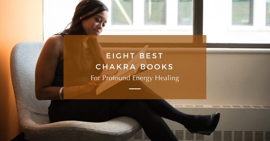 8 Best Chakra Books For Profound Energy Healing