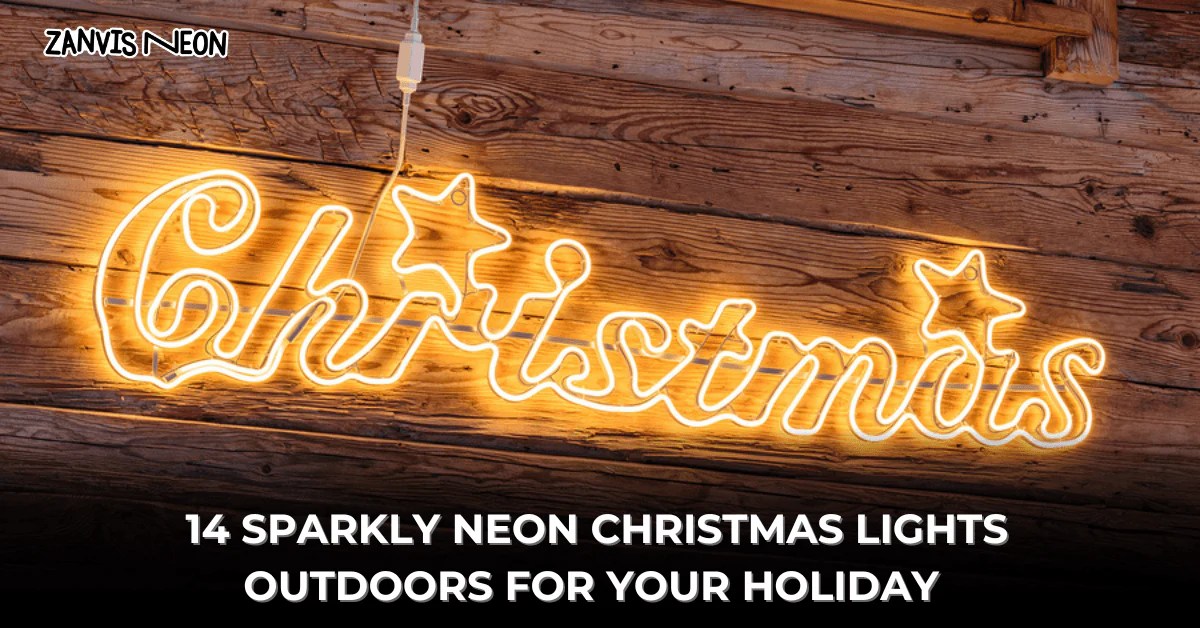 14 SPARKLY NEON CHRISTMAS LIGHTS OUTDOORS FOR YOUR HOLIDAY