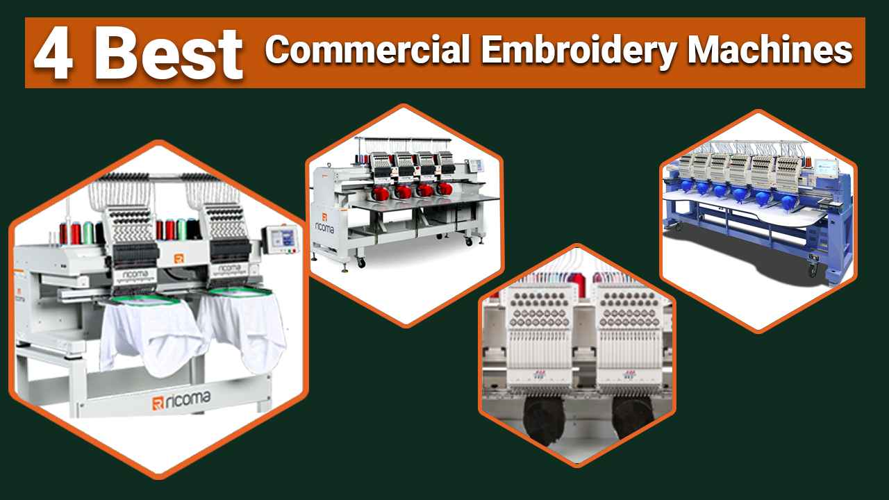4 Best commercial Embroidery Machines You Want To Know