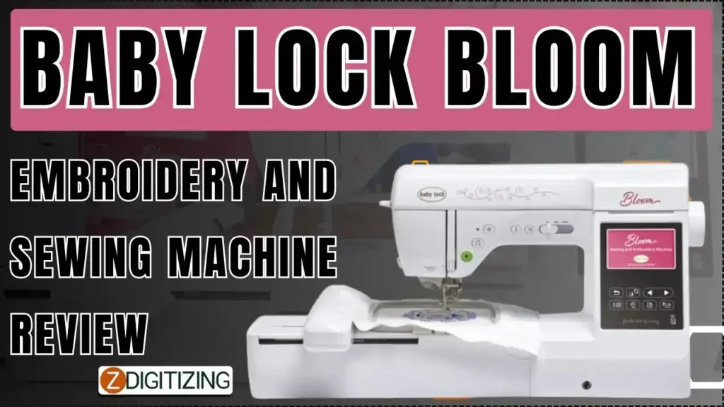 Baby Lock Bloom Embroidery and Sewing Machine Review Zdigitizing